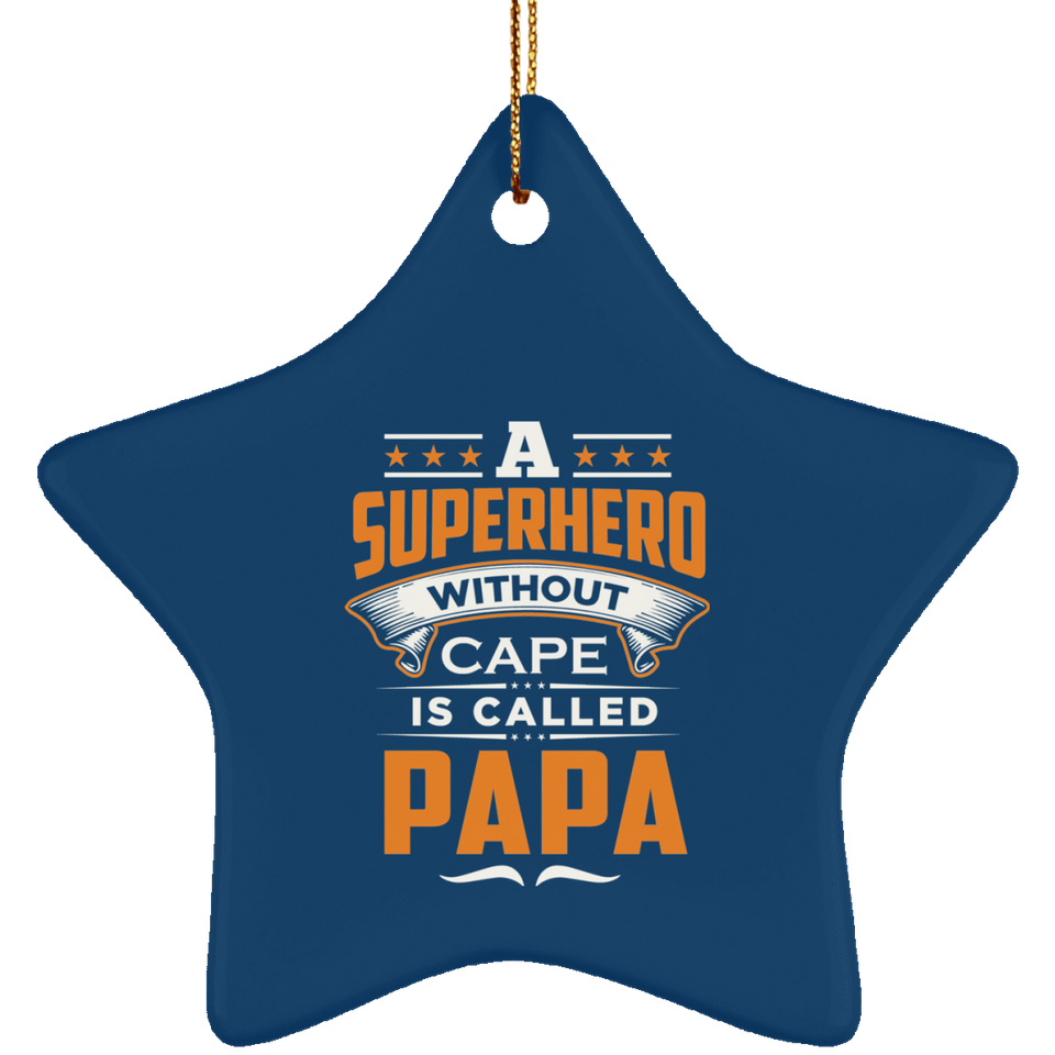A Superhero Without Cape is Called Papa - Star Ornament
