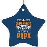 A Superhero Without Cape is Called Papa - Star Ornament