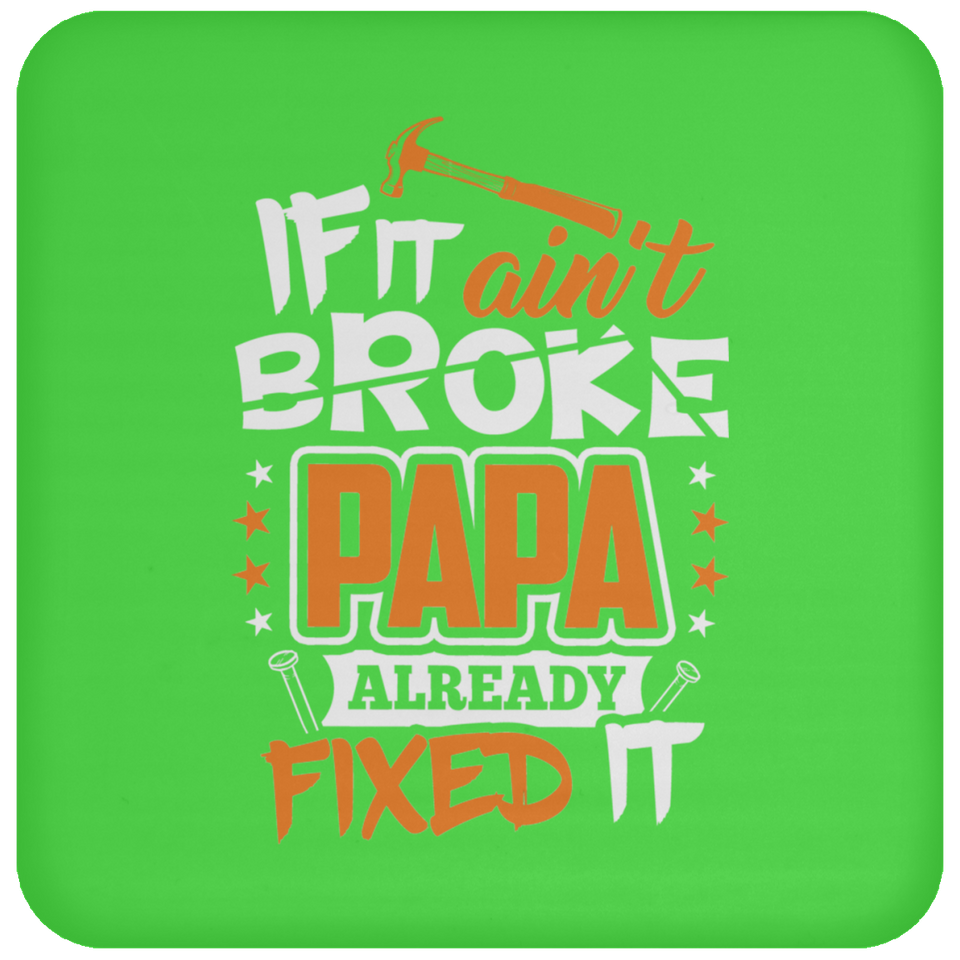 If It Ain't Broke, PAPA Already Fixed It - Drink Coaster