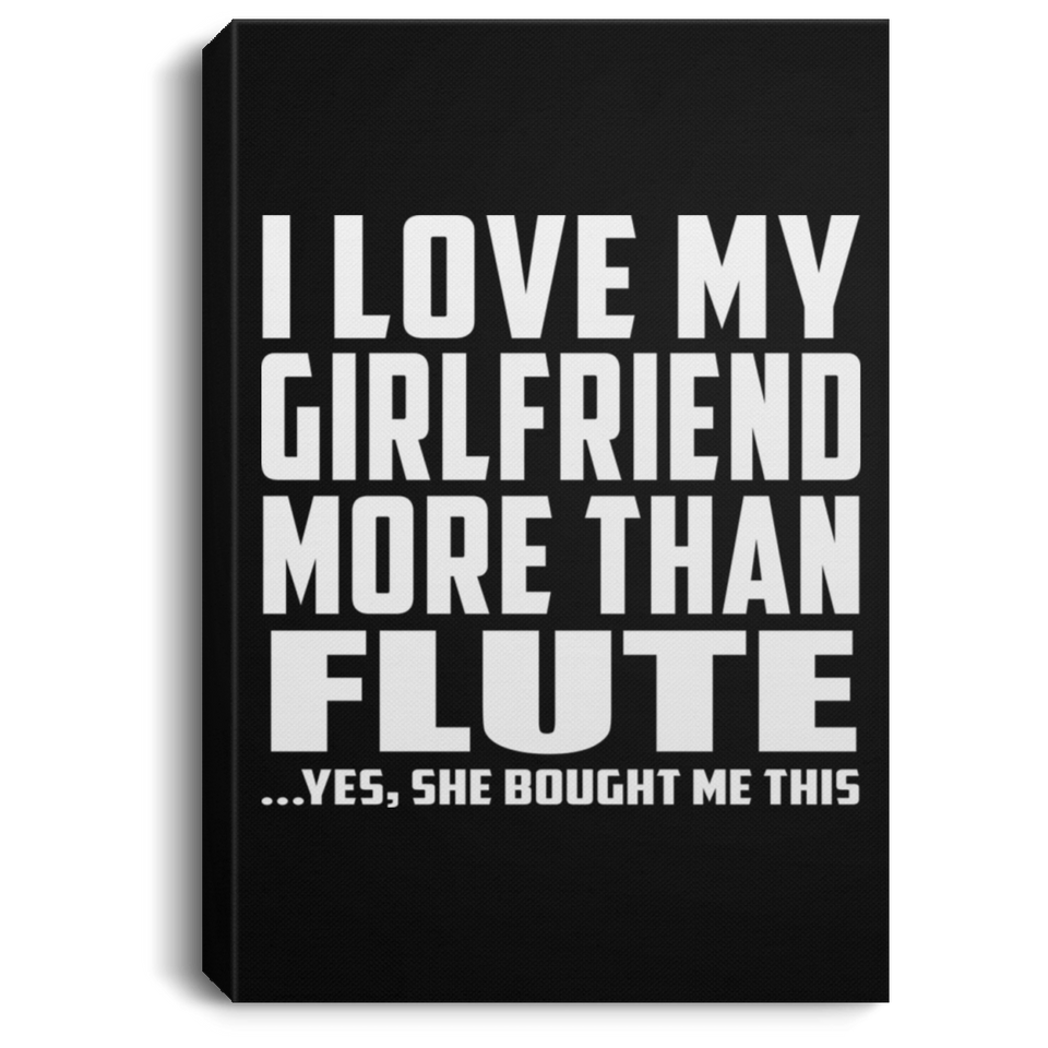 I Love My Girlfriend More Than Flute - Canvas Portrait