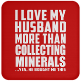I Love My Husband More Than Collecting Minerals - Drink Coaster