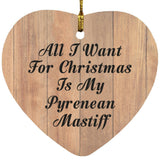 All I Want For Christmas Is My Pyrenean Mastiff - Heart Ornament C