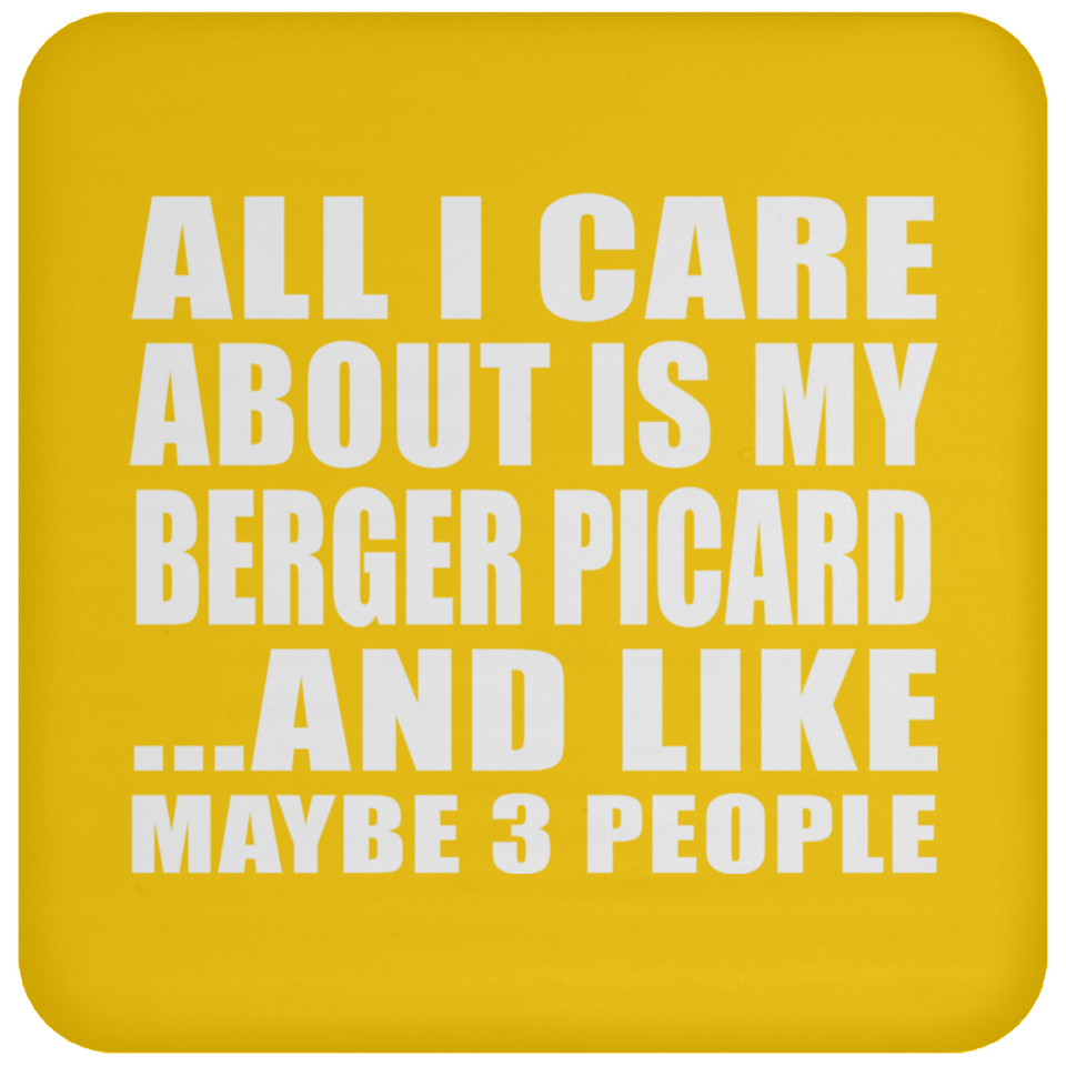 All I Care About Is My Berger Picard - Drink Coaster