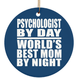 Psychologist By Day World's Best Mom By Night - Circle Ornament