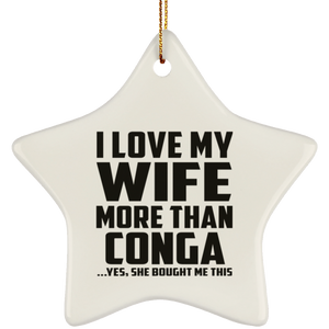 I Love My Wife More Than Conga - Star Ornament