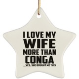 I Love My Wife More Than Conga - Star Ornament