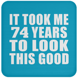 74th Birthday Took Me 74 Years To Look This Good - Drink Coaster