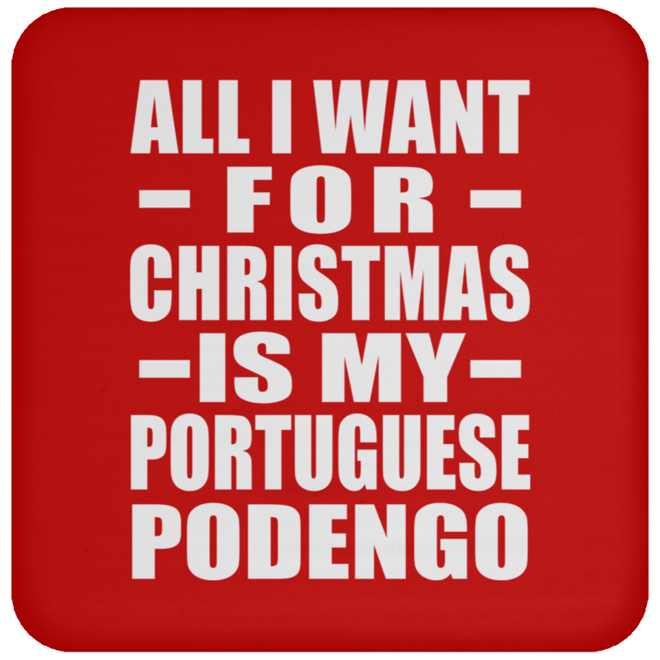 All I Want For Christmas Is My Portuguese Podengo - Coaster