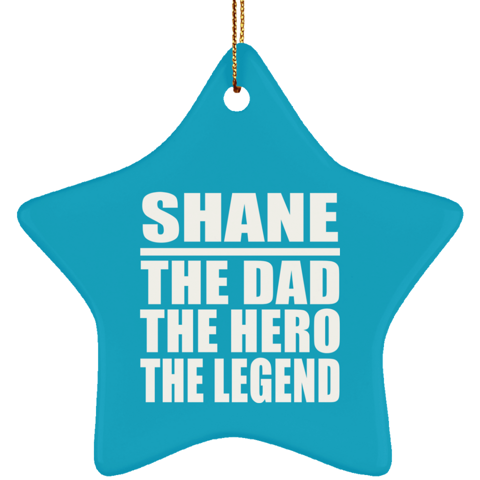 Shane The Dad The Hero The Legend - Star Ornament