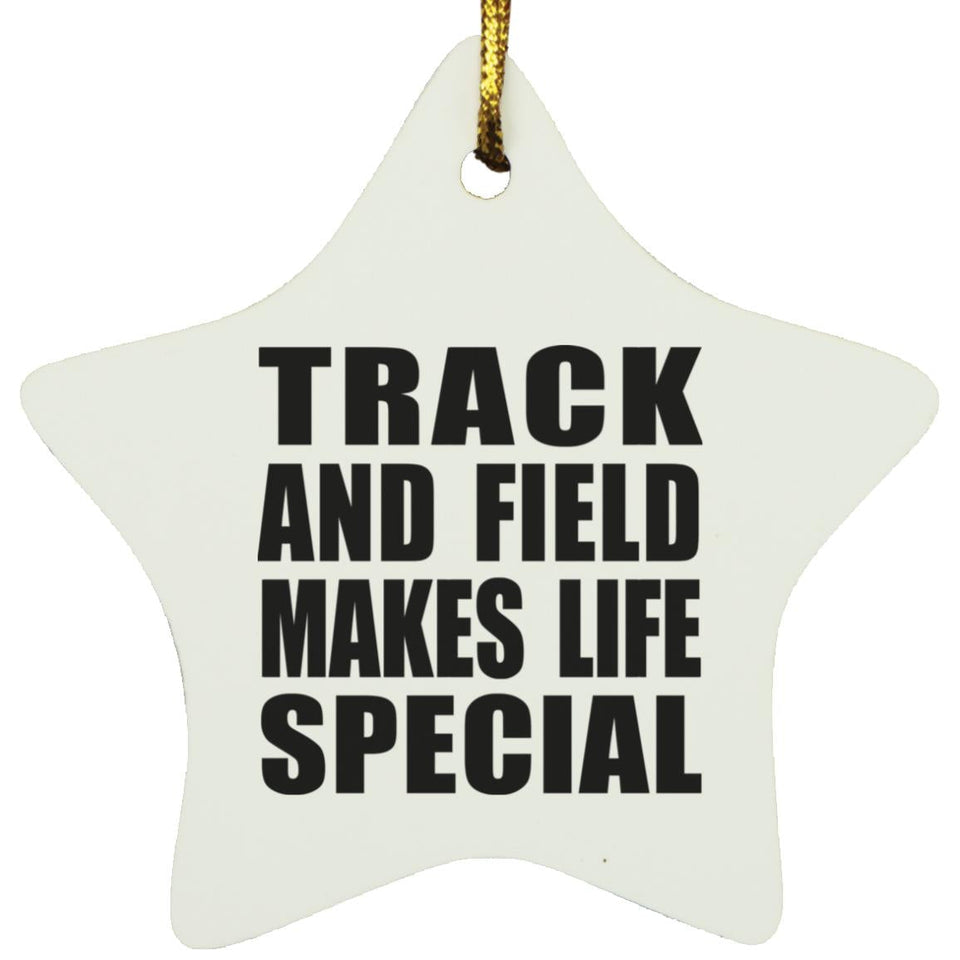 Track And Field Makes Life Special - Star Ornament