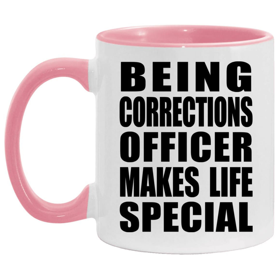 Being Corrections Officer Makes Life Special - 11oz Accent Mug Pink