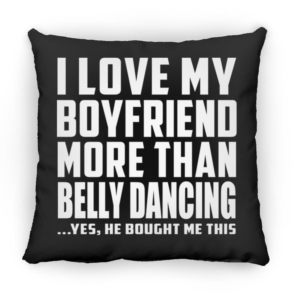 I Love My Boyfriend More Than Belly Dancing - Throw Pillow Black