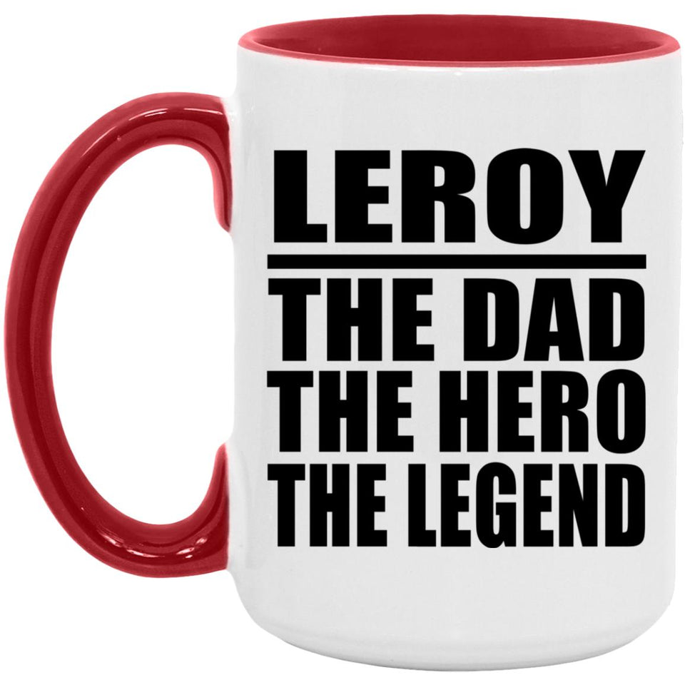 Leroy The Dad The Hero The Legend - 15oz Accent Mug Red