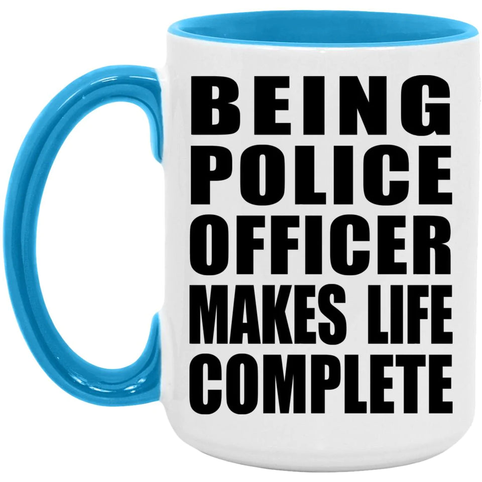 Being Police Officer Makes Life Complete - 15oz Accent Mug Blue