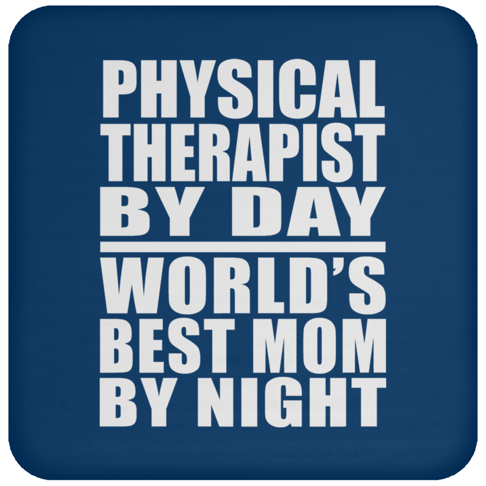 Physical Therapist By Day World's Best Mom By Night - Drink Coaster