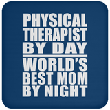 Physical Therapist By Day World's Best Mom By Night - Drink Coaster