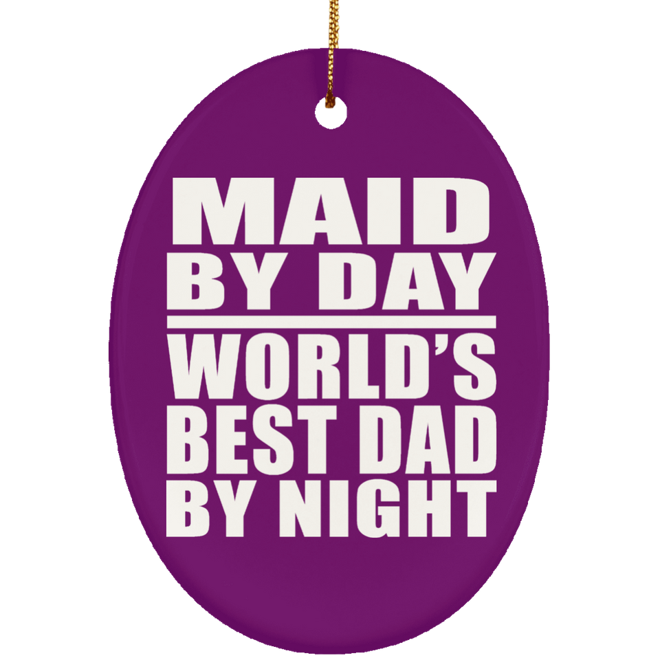 Maid By Day World's Best Dad By Night - Oval Ornament