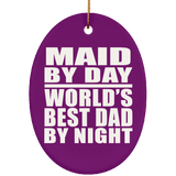 Maid By Day World's Best Dad By Night - Oval Ornament