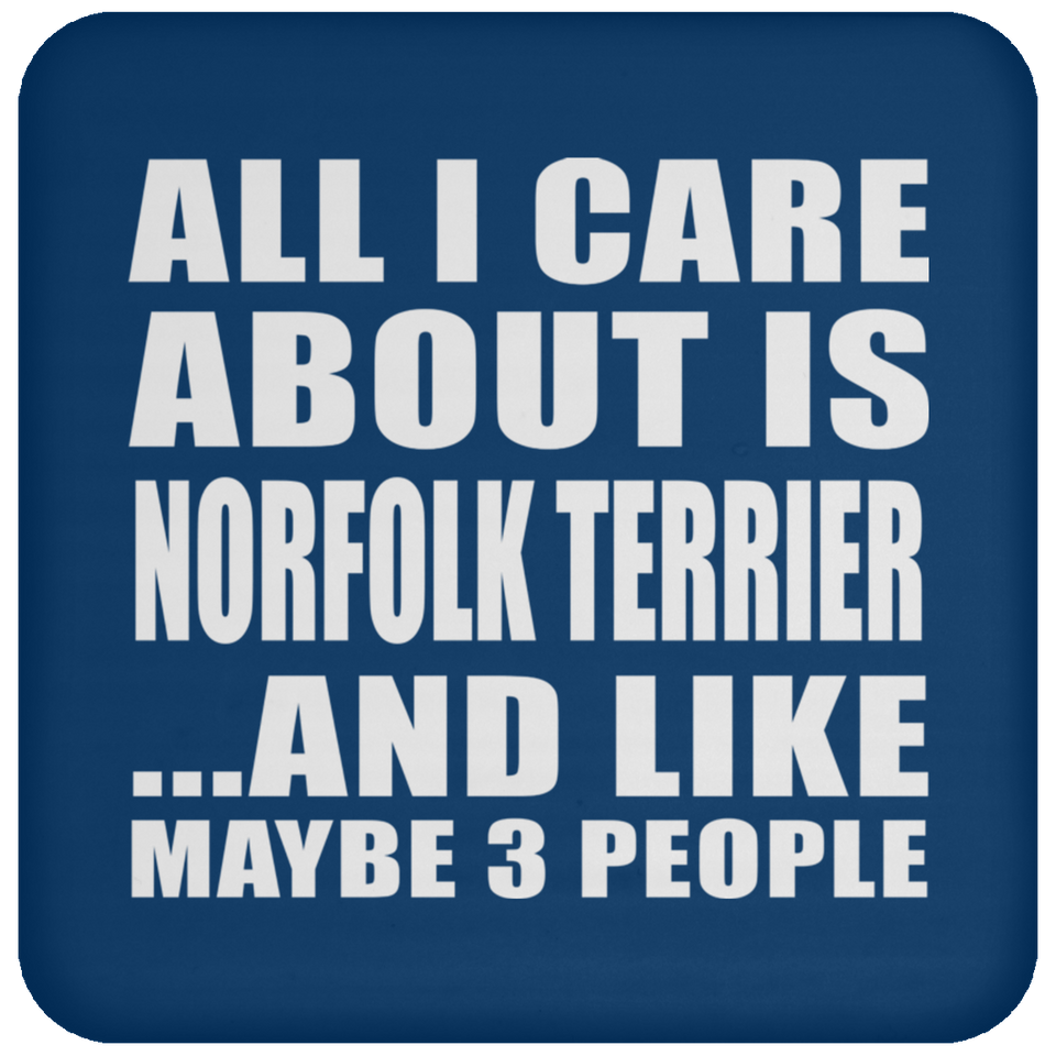 All I Care About Is Norfolk Terrier - Drink Coaster