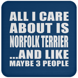 All I Care About Is Norfolk Terrier - Drink Coaster