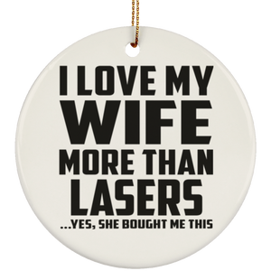 I Love My Wife More Than Lasers - Circle Ornament