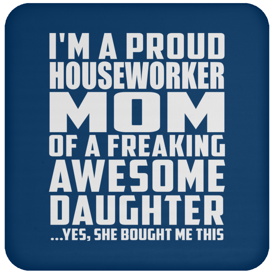 Proud Houseworker Mom Of Awesome Daughter - Drink Coaster