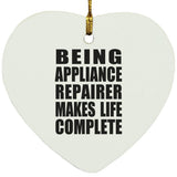 Being Appliance Repairer Makes Life Complete - Heart Ornament
