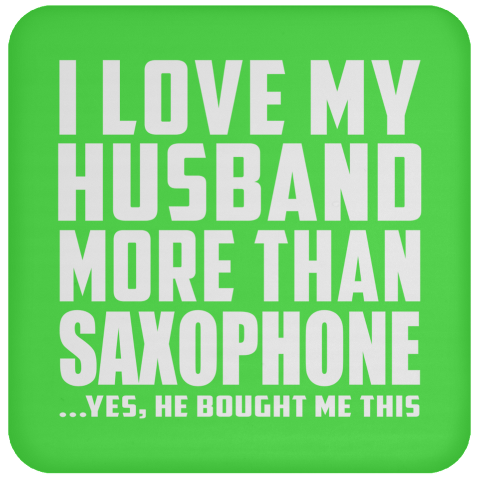 I Love My Husband More Than Saxophone - Drink Coaster