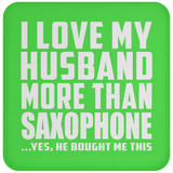 I Love My Husband More Than Saxophone - Drink Coaster