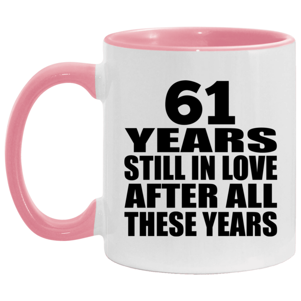 61st Anniversary 61 Years Still In Love After These Years - 11oz Accent Mug Pink