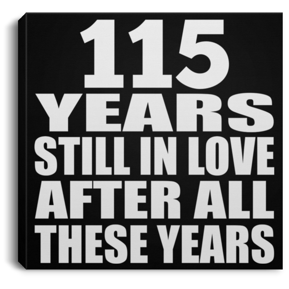 115th Anniversary 115 Years Still In Love After These Years - Canvas Square