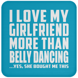 I Love My Girlfriend More Than Belly Dancing - Drink Coaster