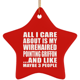All I Care About Is My Wirehaired Pointing Griffon - Star Ornament