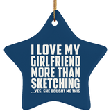 I Love My Girlfriend More Than Sketching - Star Ornament