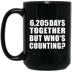 17th Anniversary 6,205 Days Together But Who's Counting - 15 Oz Coffee Mug Black