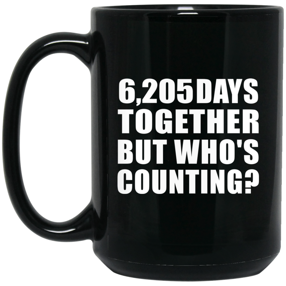 17th Anniversary 6,205 Days Together But Who's Counting - 15 Oz Coffee Mug Black