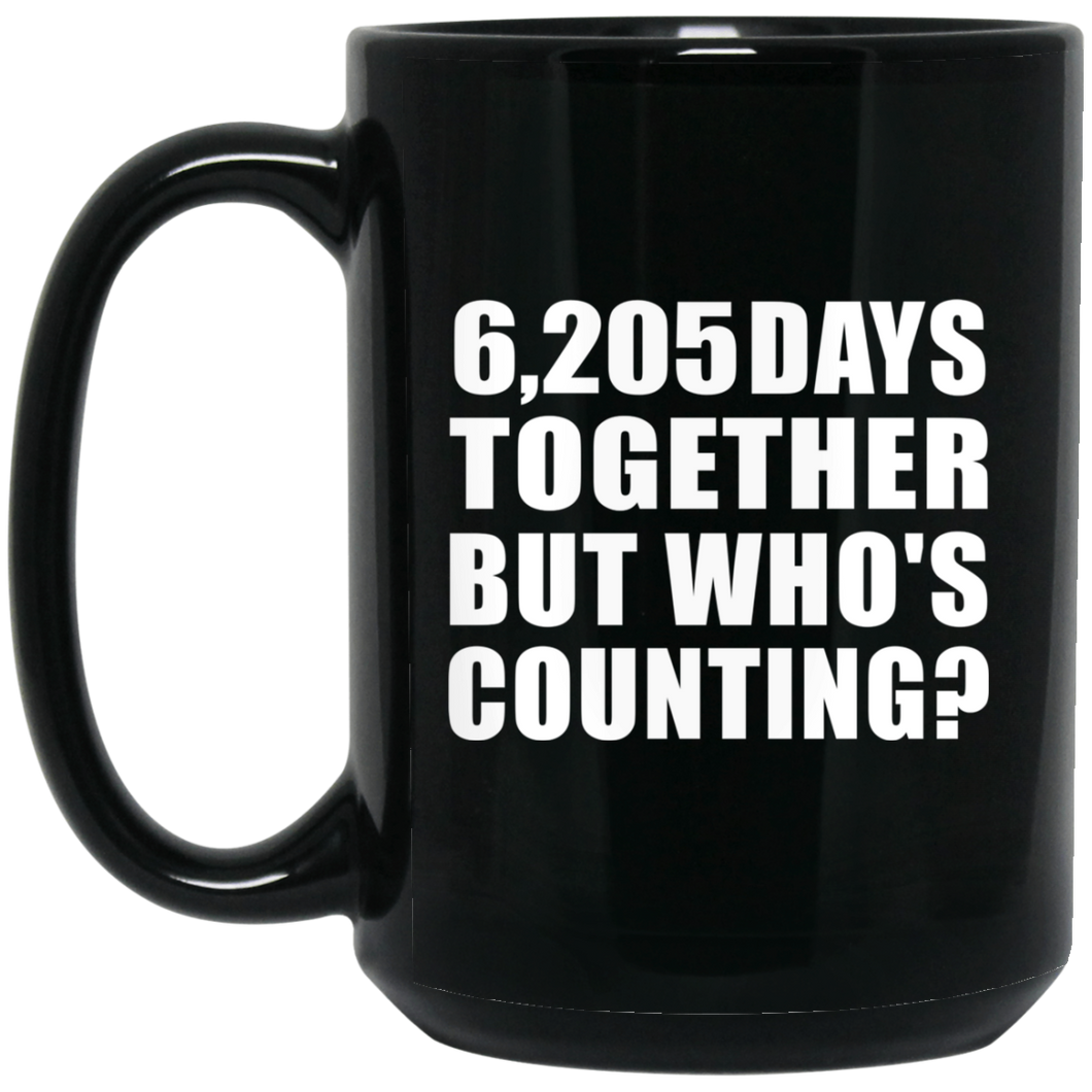 17th Anniversary 6,205 Days Together But Who's Counting - 15 Oz Coffee Mug Black