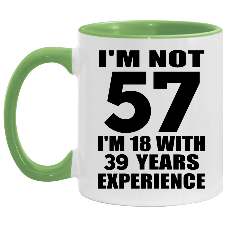 57th Birthday I'm Not 57 I'm 18 With 39 Years Experience - 11oz Accent Mug Green