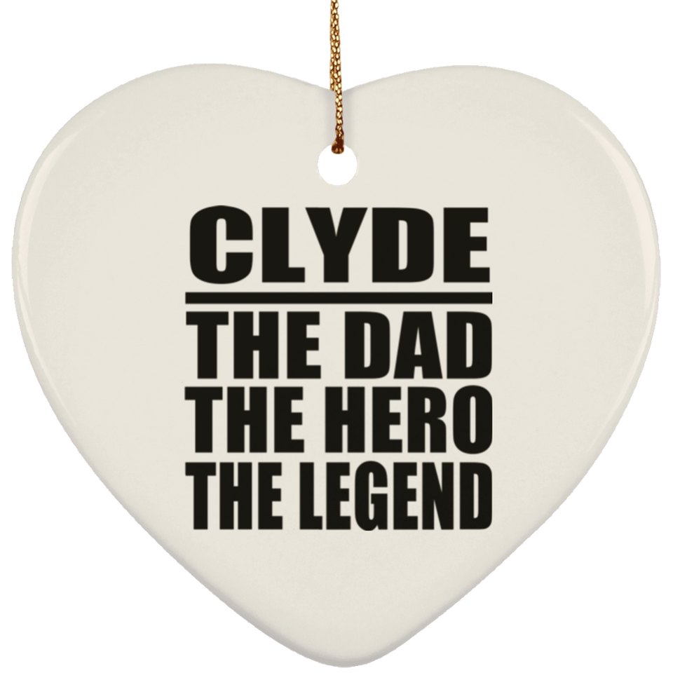 Clyde The Dad The Hero The Legend - Heart Ornament