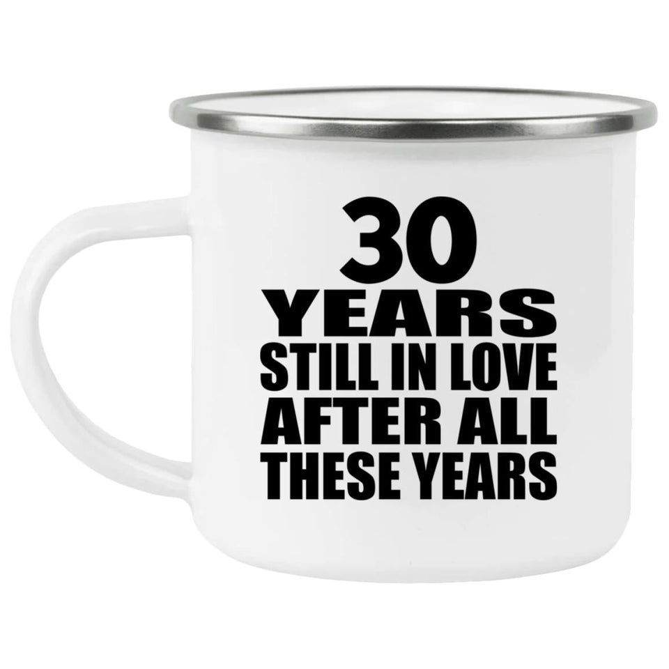30th Anniversary 30 Years Still In Love After These Years - 12oz Camping Mug