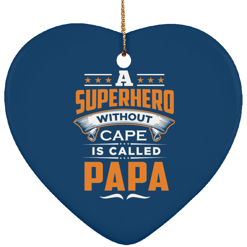 A Superhero Without Cape is Called Papa - Heart Ornament