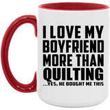 I Love My Boyfriend More Than Quilting - 15oz Accent Mug Red