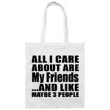 All I Care About Is My Friends - Tote Bag White