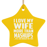 I Love My Wife More Than Mashups - Star Ornament