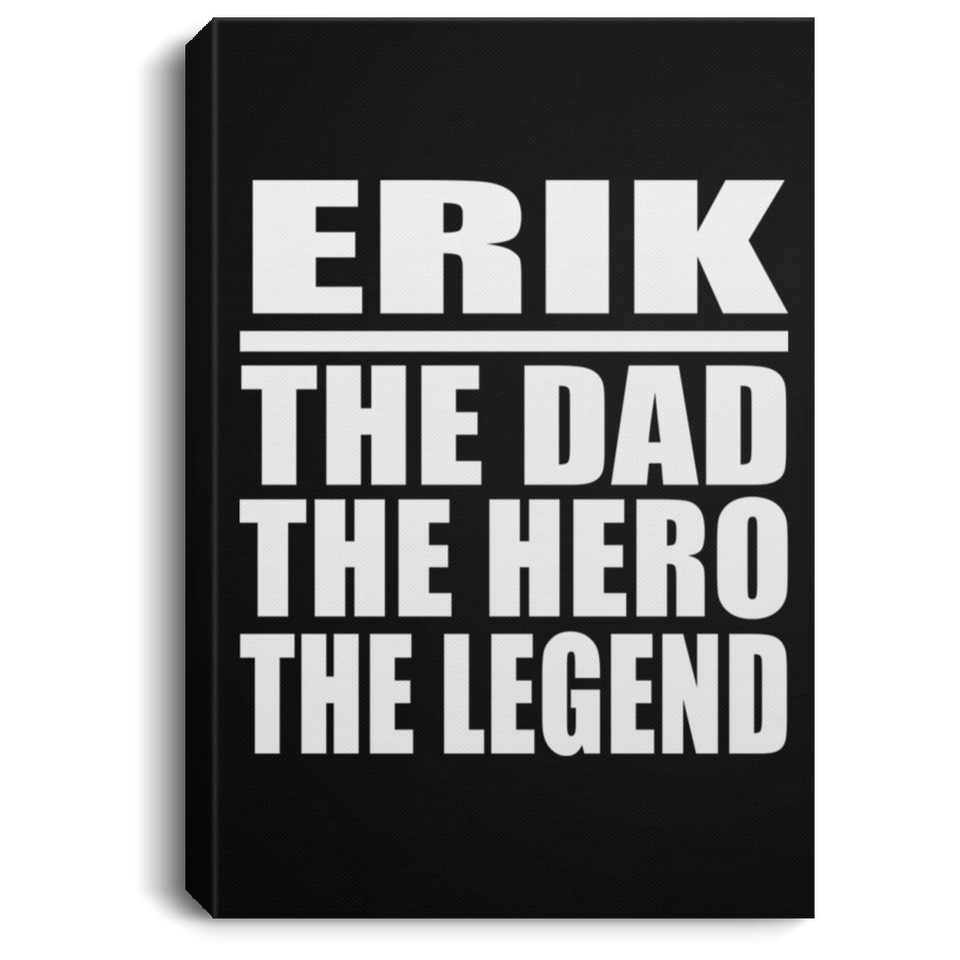 Erik The Dad The Hero The Legend - Canvas Portrait