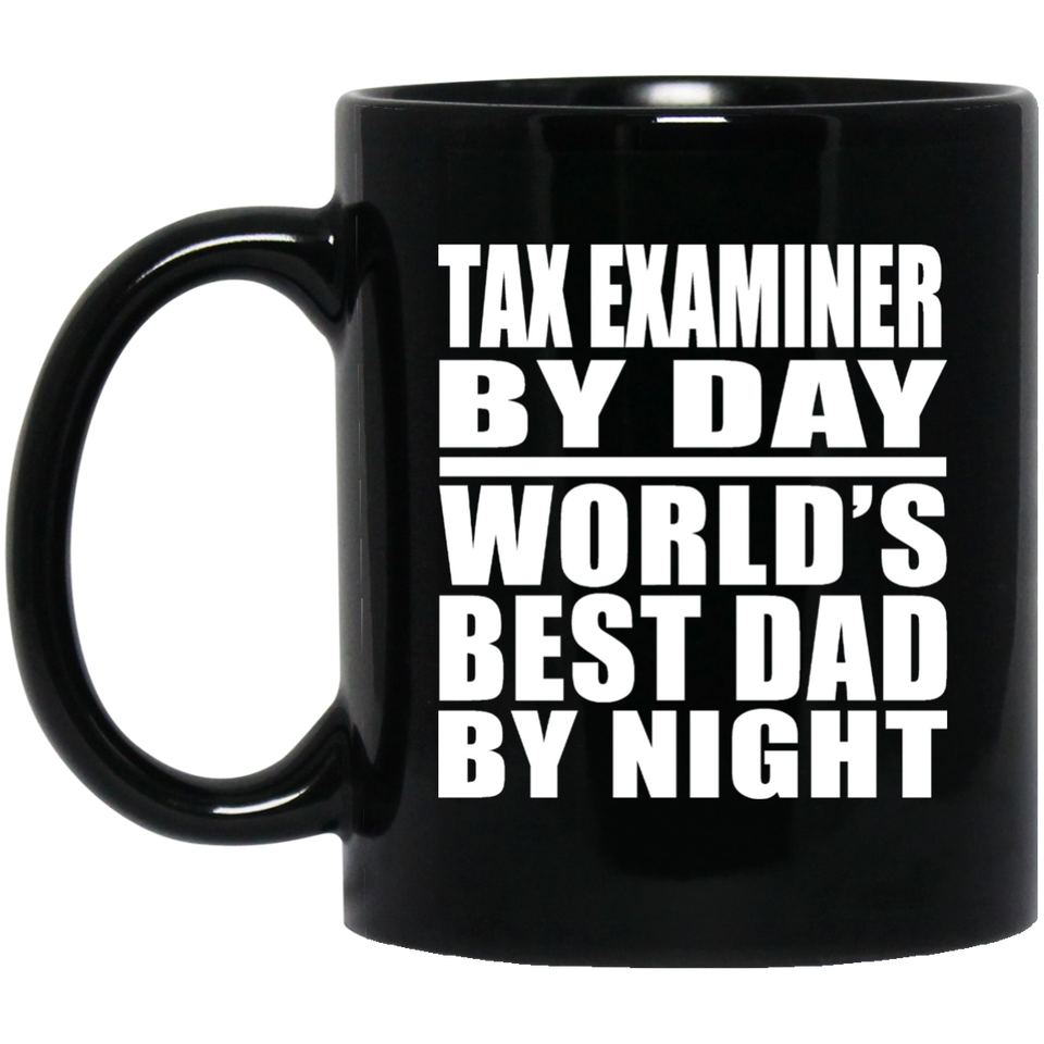 Tax Examiner By Day World's Best Dad By Night - 11 Oz Coffee Mug Black