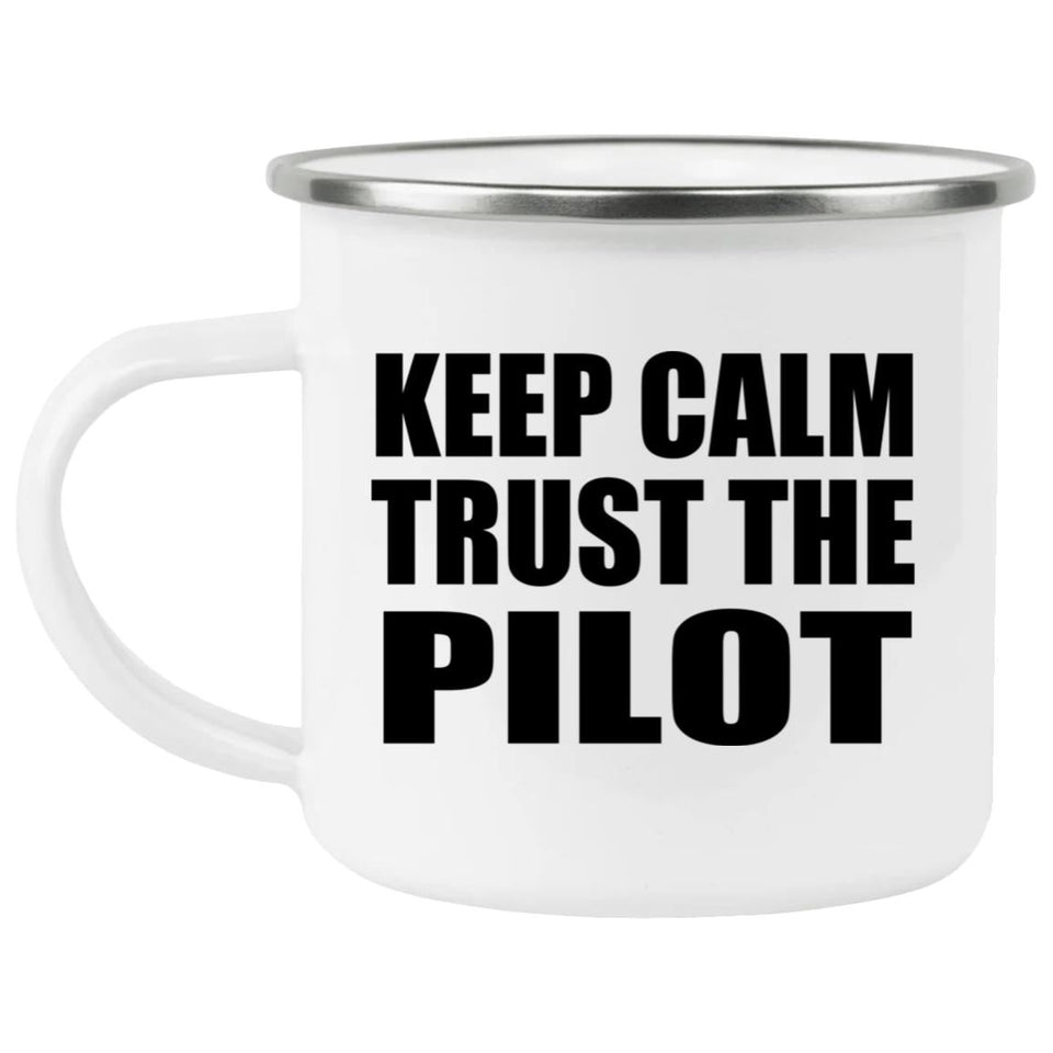 Keep Calm and Trust The Pilot - 12oz Camping Mug