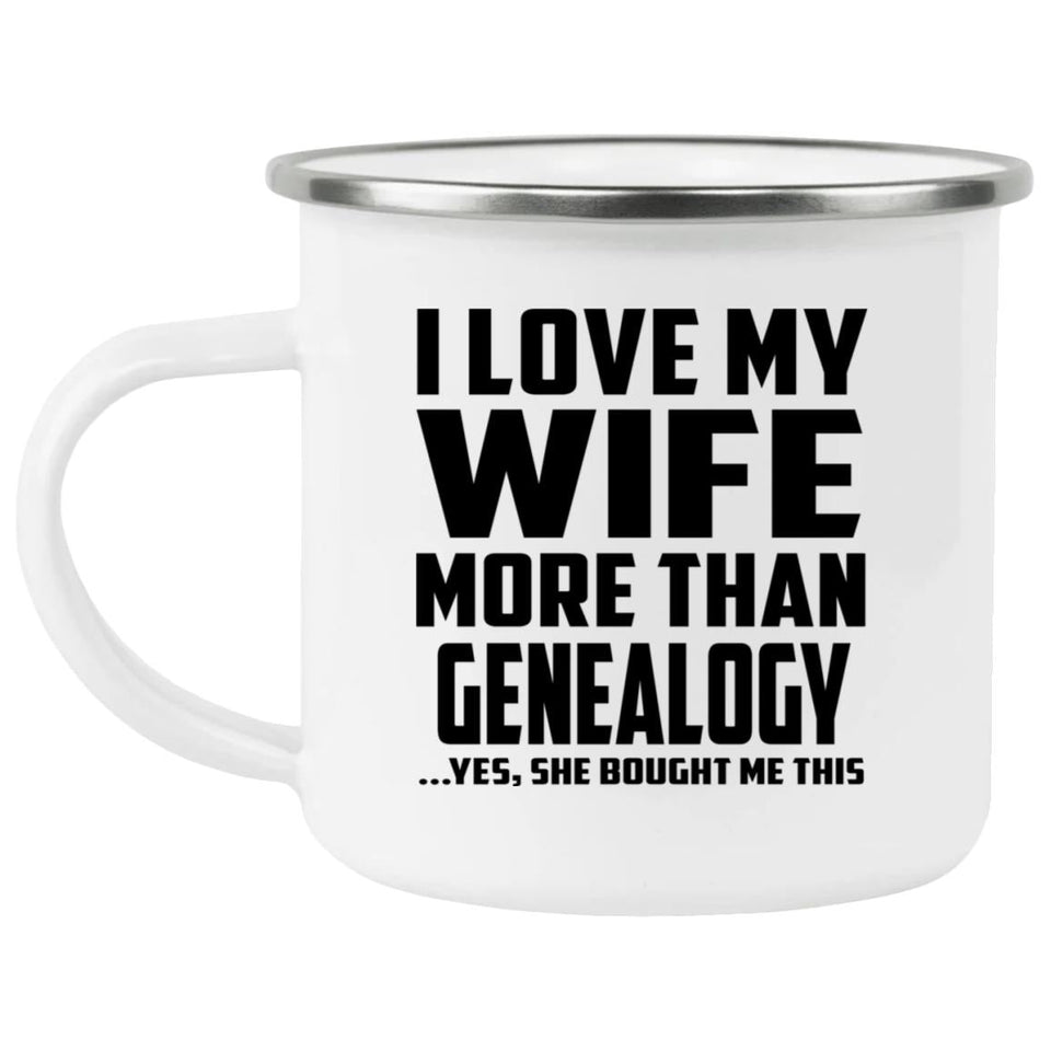I Love My Wife More Than Genealogy - 12oz Camping Mug