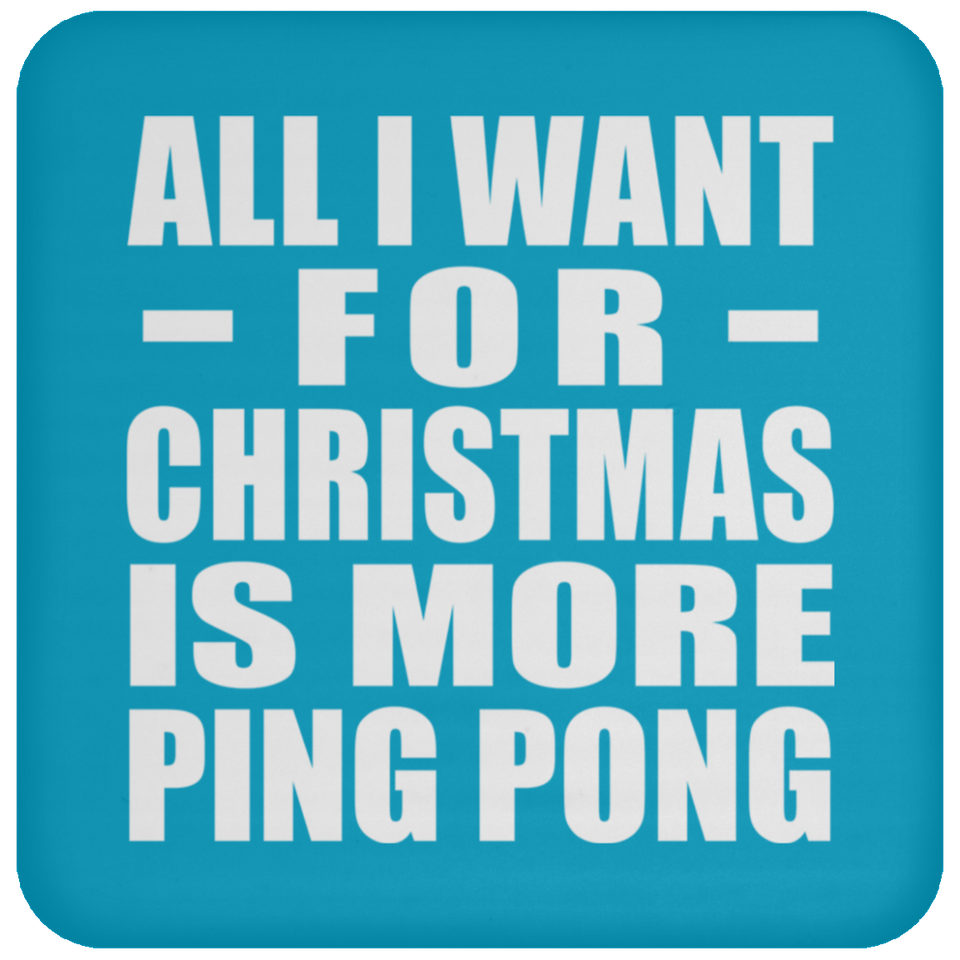 All I Want For Christmas Is More Ping Pong - Coaster