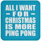 All I Want For Christmas Is More Ping Pong - Coaster